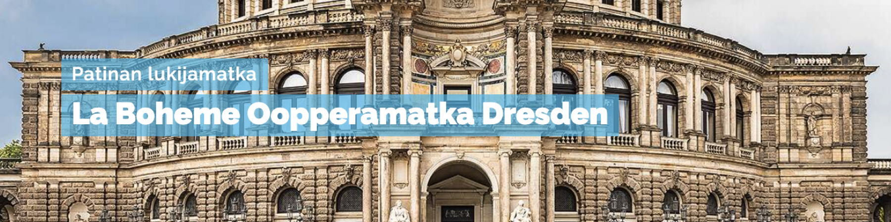 KYSY LISÄPÄIKKOJA MATKAPOJILTA! - Patinan lukijamatka La Boheme oopperamatka Dresdeniin 19.11.2025 - 22.11.2025