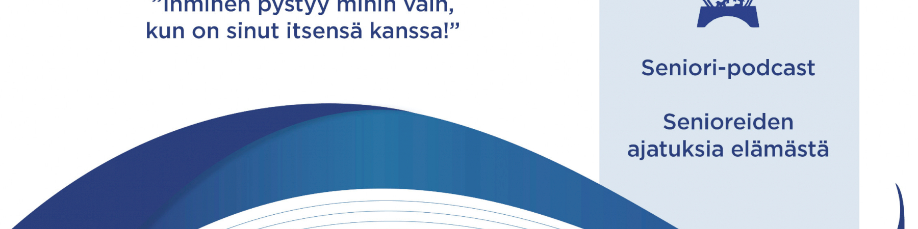 Seniori-podcast jakso 3: ”Ihminen pystyy mihin vain, kun on sinut itsensä kanssa”