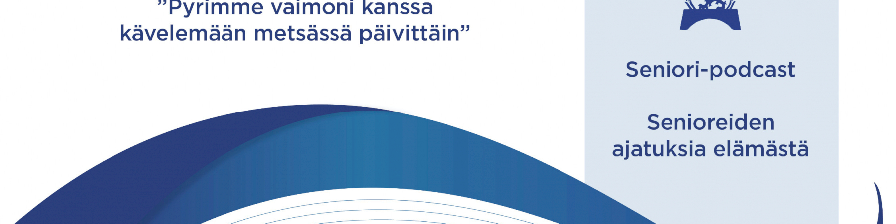 Seniori-podcast jakso 12: ”Pyrimme vaimoni kanssa kävelemään metsässä päivittäin”