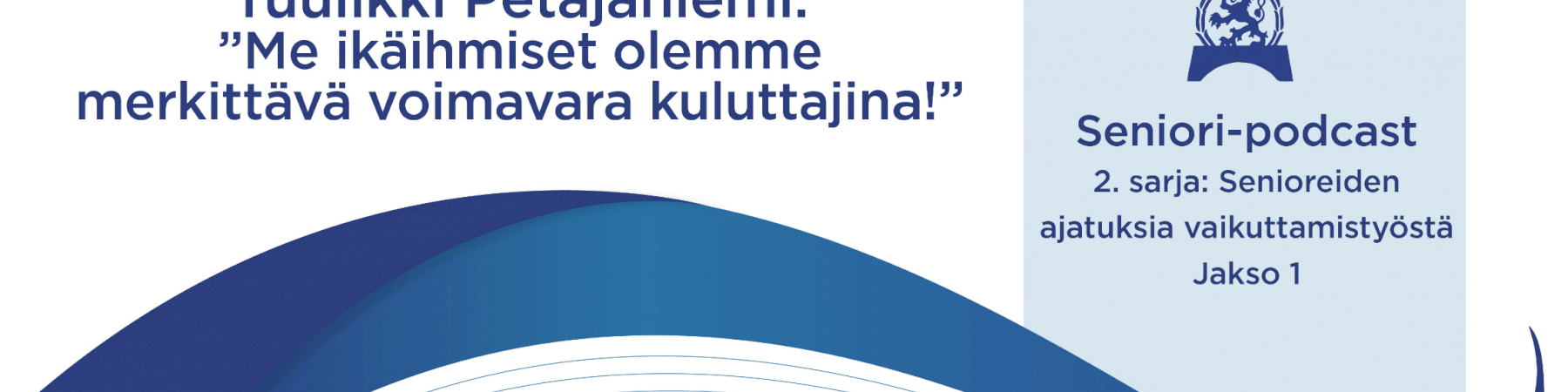 Jakso 1: Tuulikki Petäjäniemi: ”Me ikäihmiset olemme merkittävä voimavara kuluttajina!”