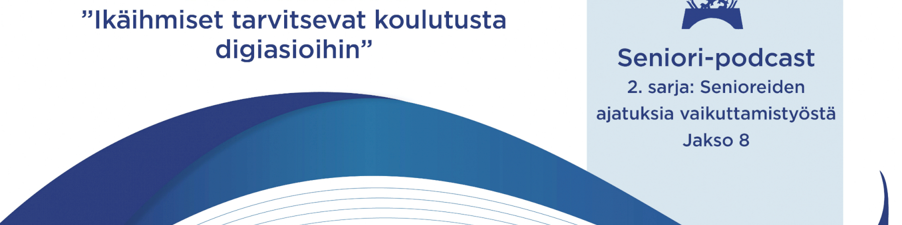 Jakso 8: Olavi Nieminen: ”Ikäihmiset tarvitsevat koulutusta digiasioihin”