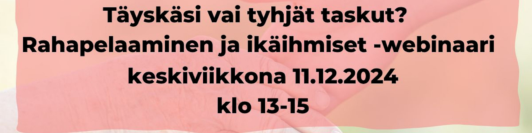 EHYT ry: Täyskäsi vai tyhjät taskut? – Rahapelaaminen ja ikäihmiset -webinaari 11.12.2024 klo 13-15